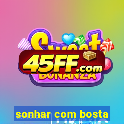 sonhar com bosta